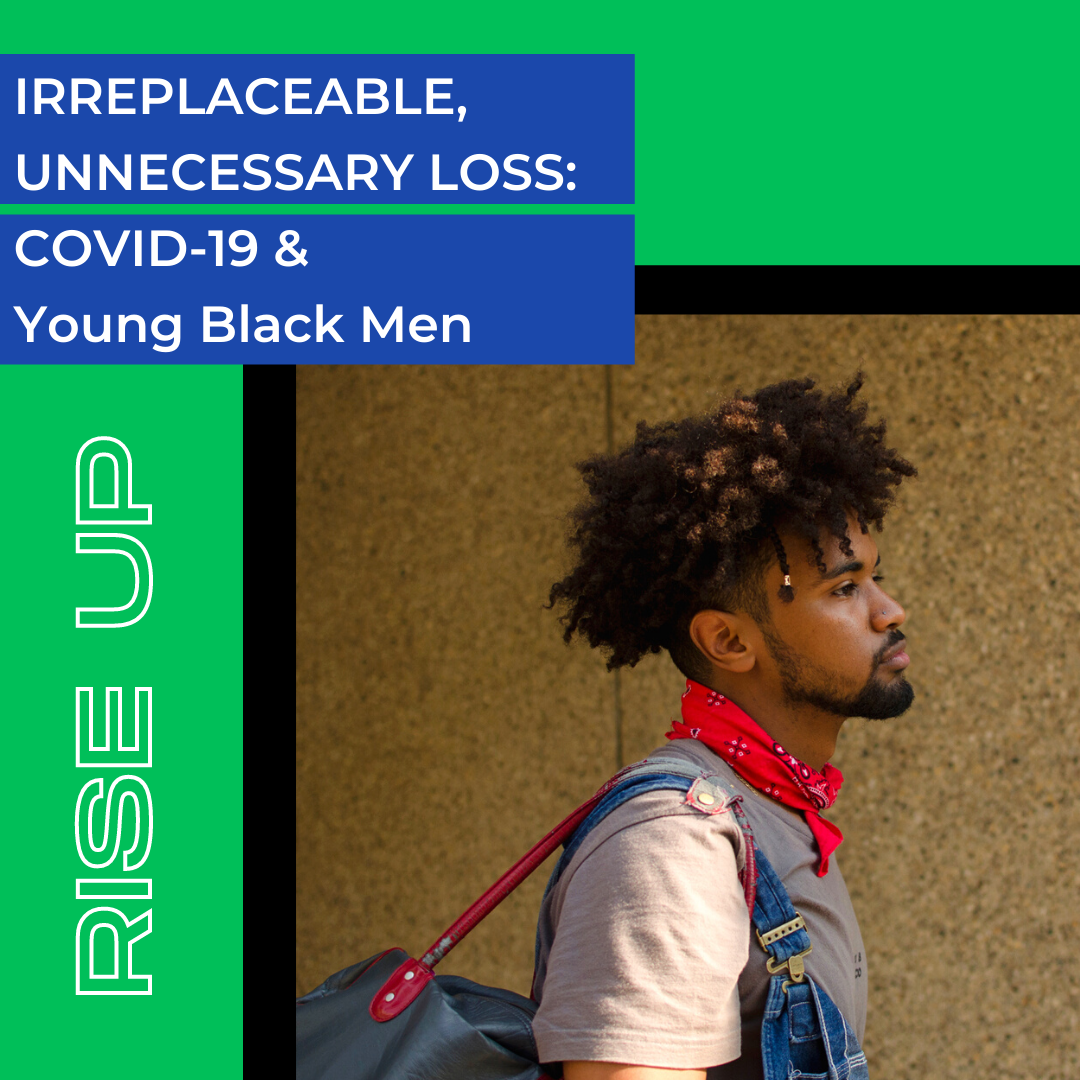 IRREPLACEABLE, UNNECESSARY LOSS: COVID-19 and Young Black Men